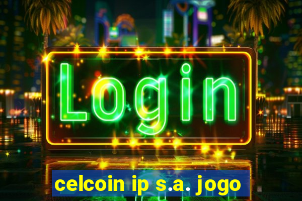 celcoin ip s.a. jogo